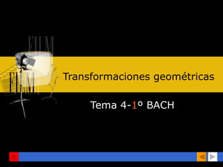 Transformaciones geométricas Tema 4- 1 º BACH Autor: Rafael Quintero 