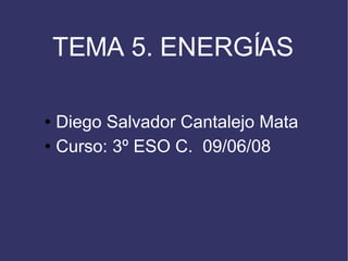 TEMA 5. ENERGÍAS ,[object Object],[object Object]