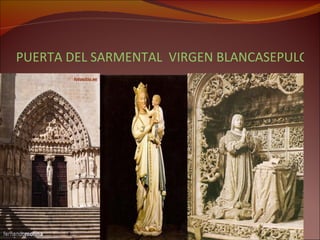 PUERTA DEL SARMENTAL  VIRGEN BLANCASEPULCRO DE DON ALFONSO 