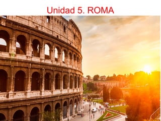 Unidad 5. ROMA
 