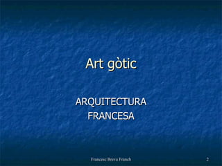 Art gòtic ARQUITECTURA FRANCESA 