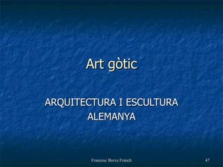 Art gòtic ARQUITECTURA I ESCULTURA ALEMANYA 