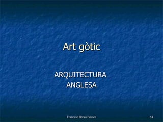 Art gòtic ARQUITECTURA  ANGLESA 