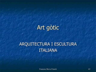 Art gòtic ARQUITECTURA I ESCULTURA ITALIANA 