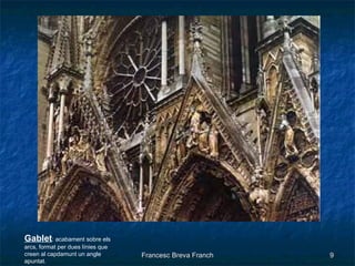 Gablet : acabament sobre els arcs, format per dues línies que creen al capdamunt un angle apuntat.  