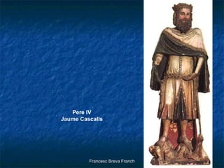 Pere IV Jaume Cascalls 