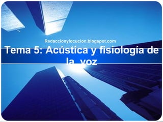 Tema 5: Acústica y fisiología de la  voz Redaccionylocucion.blogspot.com  