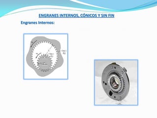 ENGRANES INTERNOS, CÓNICOS Y SIN FIN
Engranes Internos:
 