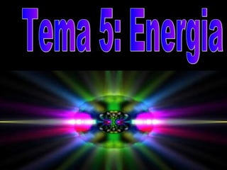 Tema 5: Energia 