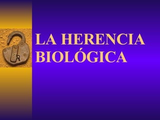 LA HERENCIA BIOLÓGICA 