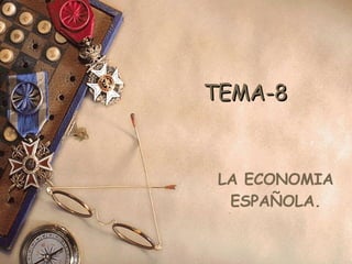 TEMA-8 LA ECONOMIA ESPAÑOLA. 