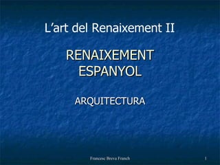 RENAIXEMENT ESPANYOL ARQUITECTURA L’art del Renaixement II 