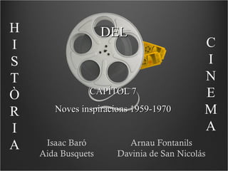 DEL CAPÍTOL 7 Noves inspiracions 1959-1970 HISTÒRIA  CINEMA 