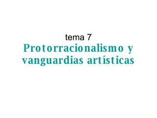 tema 7 Protorracionalismo y vanguardias artísticas 
