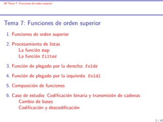 IM Tema 7: Funciones de orden superior




Tema 7: Funciones de orden superior
 1. Funciones de orden superior

 2. Proces...
