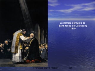 Francesc Breva Franch 79
La darrera comunió de
Sant Josep de Calassanç
1819
 