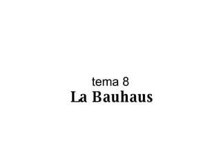 tema 8   La Bauhaus 