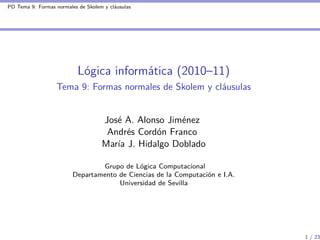 PD Tema 9: Formas normales de Skolem y cláusulas




                           Lógica informática (2010–11)
             ...