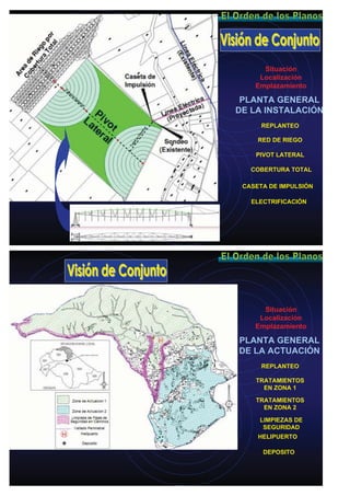 Situación
Localización
Emplazamiento
PLANTA GENERAL
DE LA INSTALACIÓN
RED DE RIEGO
PIVOT LATERAL
COBERTURA TOTAL
CASETA DE IMPULSIÓN
ELECTRIFICACIÓN
REPLANTEO
Situación
Localización
Emplazamiento
PLANTA GENERAL
DE LA ACTUACIÓN
TRATAMIENTOS
EN ZONA 1
TRATAMIENTOS
EN ZONA 2
LIMPIEZAS DE
SEGURIDAD
HELIPUERTO
DEPOSITO
REPLANTEO
 