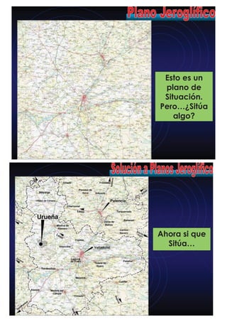 Esto es un
plano de
Situación.
Pero…¿Sitúa
algo?
Ahora si que
Sitúa…
 