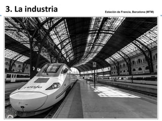3. La industria Estación de Francia, Barcelona (MTM)
 