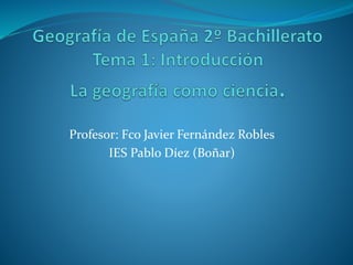 Profesor: Fco Javier Fernández Robles
IES Pablo Díez (Boñar)
 