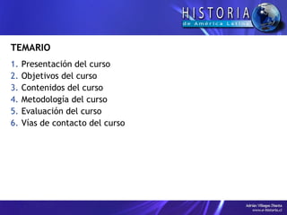 TEMARIO Presentación del curso Objetivos del curso Contenidos del curso Metodología del curso Evaluación del curso Vías de contacto del curso 