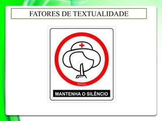 FATORES DE TEXTUALIDADE
 