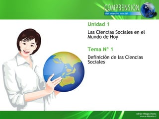 Tema Nº 1
Definición de las Ciencias
Sociales
Unidad 1
Las Ciencias Sociales en el
Mundo de Hoy
 