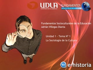Unidad 1 - Tema Nº 1 La Sociología de la Cultura 
