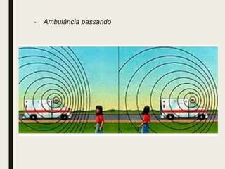 – Ambulância passando
 