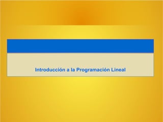 Introducción a la Programación Lineal 
 