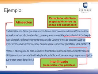 Ejemplo:Espaciado interlineal (separación entre las líneas del documento)AlineaciónInterlineado (separación entre párrafos)