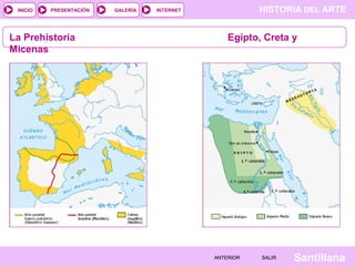 HISTORIA DEL ARTEINTERNET
SantillanaSALIRSALIRANTERIORANTERIOR
PRESENTACIÓNINICIO GALERÍA
La Prehistoria Egipto, Creta y
Micenas
 