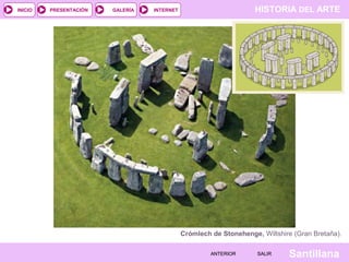 HISTORIA DEL ARTEINTERNET
SantillanaSALIRSALIRANTERIORANTERIOR
PRESENTACIÓNINICIO GALERÍA
Crómlech de Stonehenge, Wiltshire (Gran Bretaña).
 