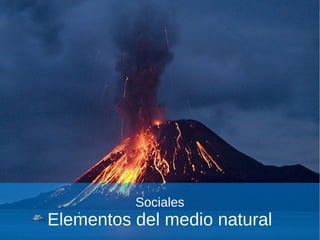 Prueba de Acceso a CFGM [1/22]
                     http://fpkanarias.blogspot.com




          Sociales
Elementos del medio natural
 