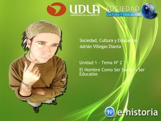 Unidad 1 - Tema Nº 2 El Hombre Como Ser Social y Ser Educable 