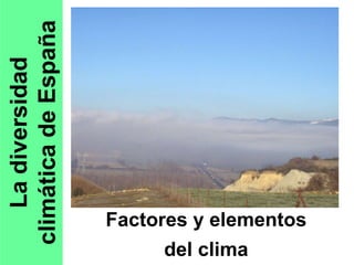 La diversidad climática de España Factores y elementos del clima 