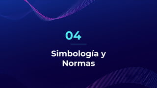 Simbología y
Normas
04
 