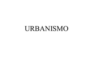 URBANISMO
 