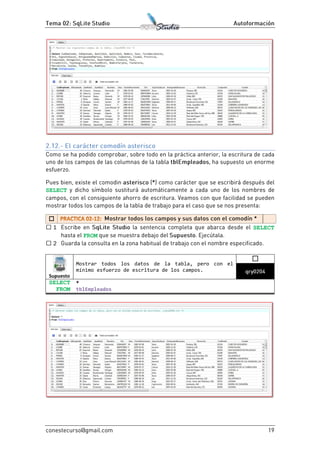 SELECT

SELECT
FROM
Supuesto
Mostrar todos los datos de la tabla, pero con el
mínimo esfuerzo de escritura de los campos.

SELECT
FROM tblEmpleados
 