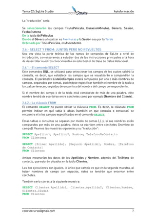 SELECT FROM FROM
SELECT
SELECT Apellido1, Apellido2, Nombre, TelefonoDeContacto
FROM Clientes;
SELECT [Primer Apellido], [Segundo Apellido], Nombre, [Telefono
de Contacto]
FROM Clientes
SELECT Clientes.Apellido1, Clientes.Apellido2, Clientes.Nombre,
Clientes.Ciudad
FROM Clientes
 
