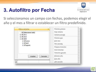 3. Autofiltro por Fecha
Si seleccionamos un campo con fechas, podemos elegir el
año y el mes a filtrar o establecer un filtro predefinido.
 