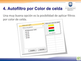 4. Autofiltro por Color de celda
Una muy buena opción es la posibilidad de aplicar filtros
por color de celda.
 