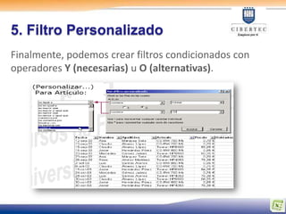 5. Filtro Personalizado
Finalmente, podemos crear filtros condicionados con
operadores Y (necesarias) u O (alternativas).
 