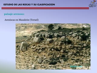 ESTUDIO DE LAS ROCAS Y SU CLASIFICACION 
paisaje arenoso: 
Areniscas en Mazaleón (Teruel)  