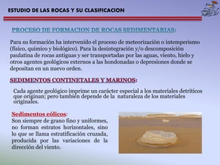 ESTUDIO DE LAS ROCAS Y SU CLASIFICACION 
Sedimentos fluviales: Son de estratificación cruzada de gran ángulo, con cruzamie...