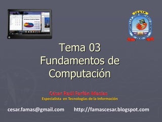 Tema 03
Fundamentos de
Computación
Especialista en Tecnologías de la Información
 