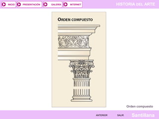 INICIO

PRESENTACIÓN

GALERÍA

HISTORIA DEL ARTE

INTERNET

Orden compuesto
ANTERIOR

SALIR

Santillana

 