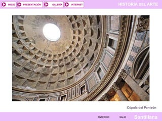 INICIO

PRESENTACIÓN

GALERÍA

HISTORIA DEL ARTE

INTERNET

Cúpula del Panteón
ANTERIOR

SALIR

Santillana

 